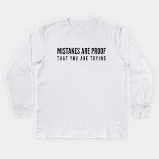 Mistakes Are Proof That You Are Trying - Motivational Words Kids Long Sleeve T-Shirt